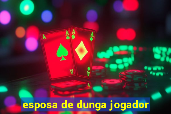 esposa de dunga jogador